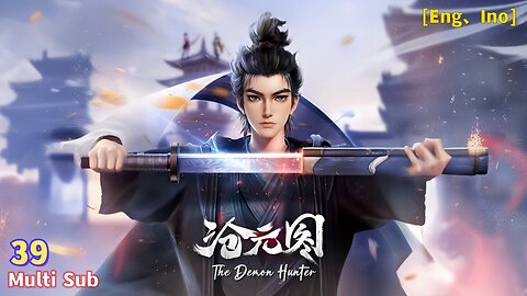 Multi Sub【沧元图】| The Demon Hunter | Episode 39