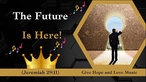 🎵 The Future is Here! (Jeremiah 29:11) 💕 Worship Song ❤️Give Hope and Love