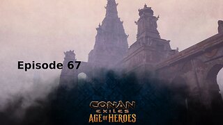 Conan Exiles Ep 67