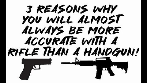 3 Reasons Why You Will Almost Always Be More Accurate With a Rifle Than a Handgun!