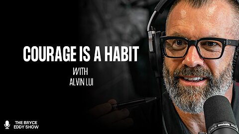 Alvin Lui: Courage Is a Habit