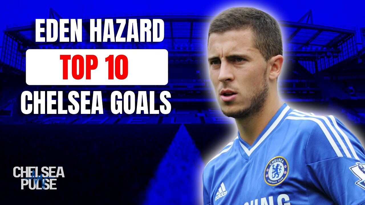 🔥 Top 10 Eden Hazard Goals for Chelsea FC! ⚽ Magic Moments from the Belgian Wizard 💙