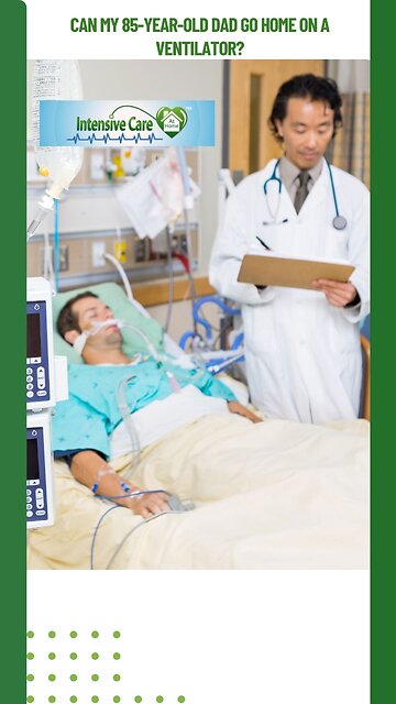 Can My 85-Year-Old Dad Go Home on a Ventilator?