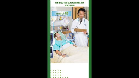 Can My 85-Year-Old Dad Go Home on a Ventilator?