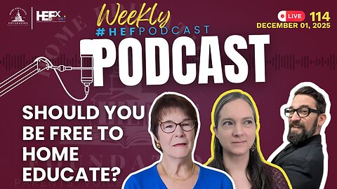 #HEFPodcast - Episode 114 - Should You Really Be Free to Home Educate
