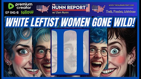 [Ep 841-B] White Leftist Women Gone Wild II - A Montage of Whackassery!!! Some Good Tunes mixed in!