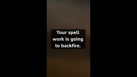 Your spell work is going to backfire