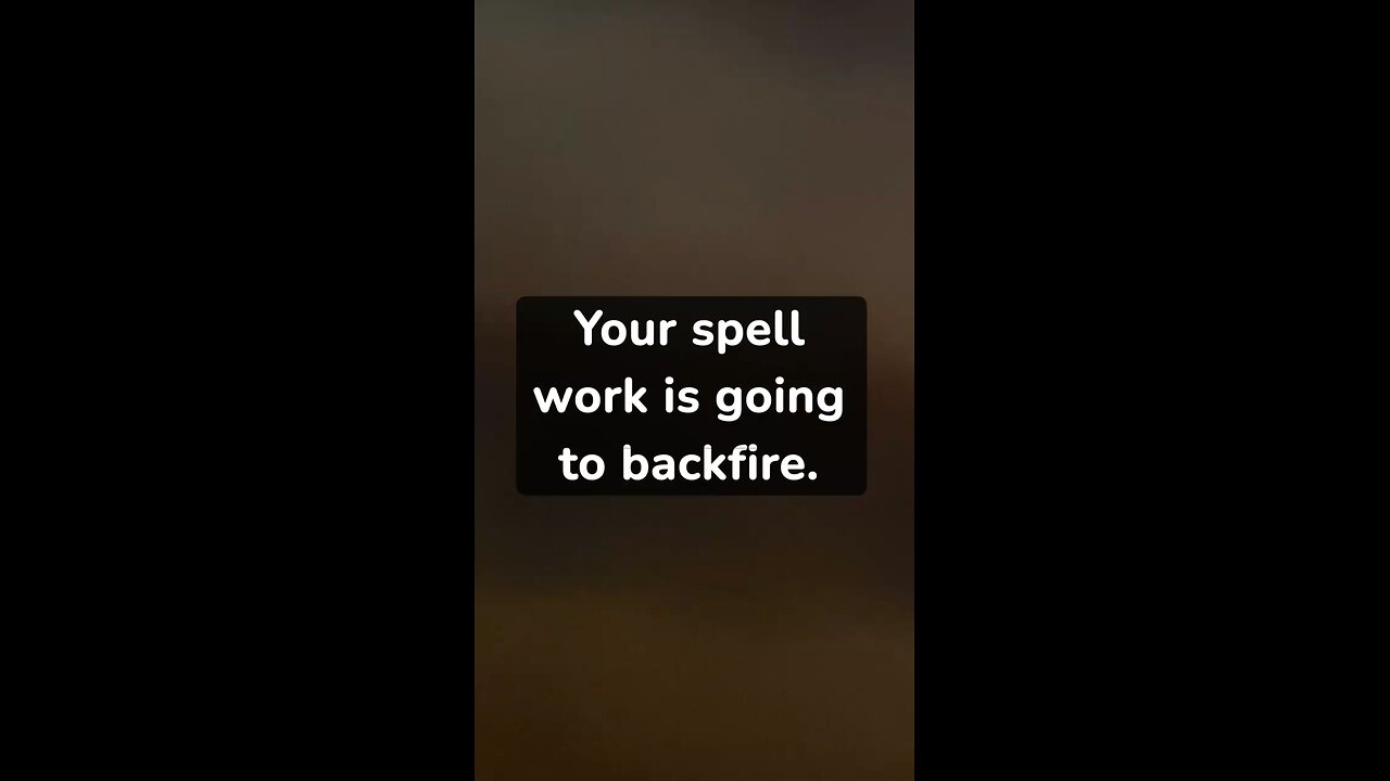 Your spell work is going to backfire