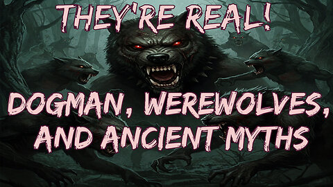 They're Real! Dogman, Werewolves, and Ancient Myths