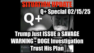 Situation Update 2/15/25 - Trump Just ISSUE a SAVAGE WARNING, DOGE Investigation