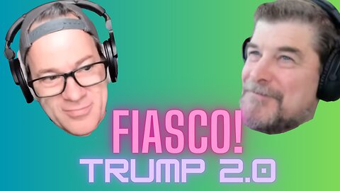 FIASCO - DOUG & MICHAEL ON TRUMP'S FIRST WEEK