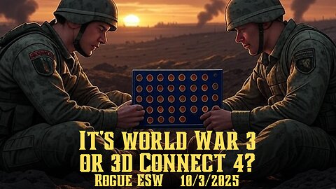 It's World War 3? Or 3D Connect 4? 10/3/2025