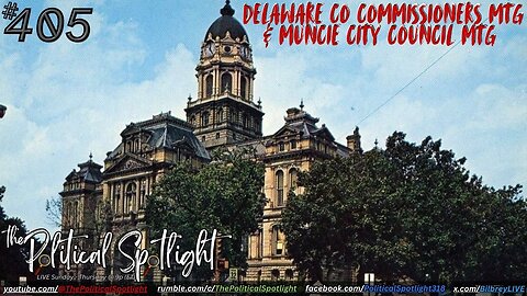 #405 | Delaware Co Commissioners Mtg & Muncie City Council Mtg (03.03.25)! | The Political Spotlight