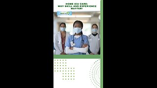 Home ICU Care: Why Skill and Experience Matter!