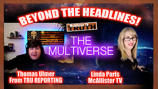 BEYOND THE HEADLINES WITH THOMAS AND LINDA! TONIGHT: THE MULTIVERSE!