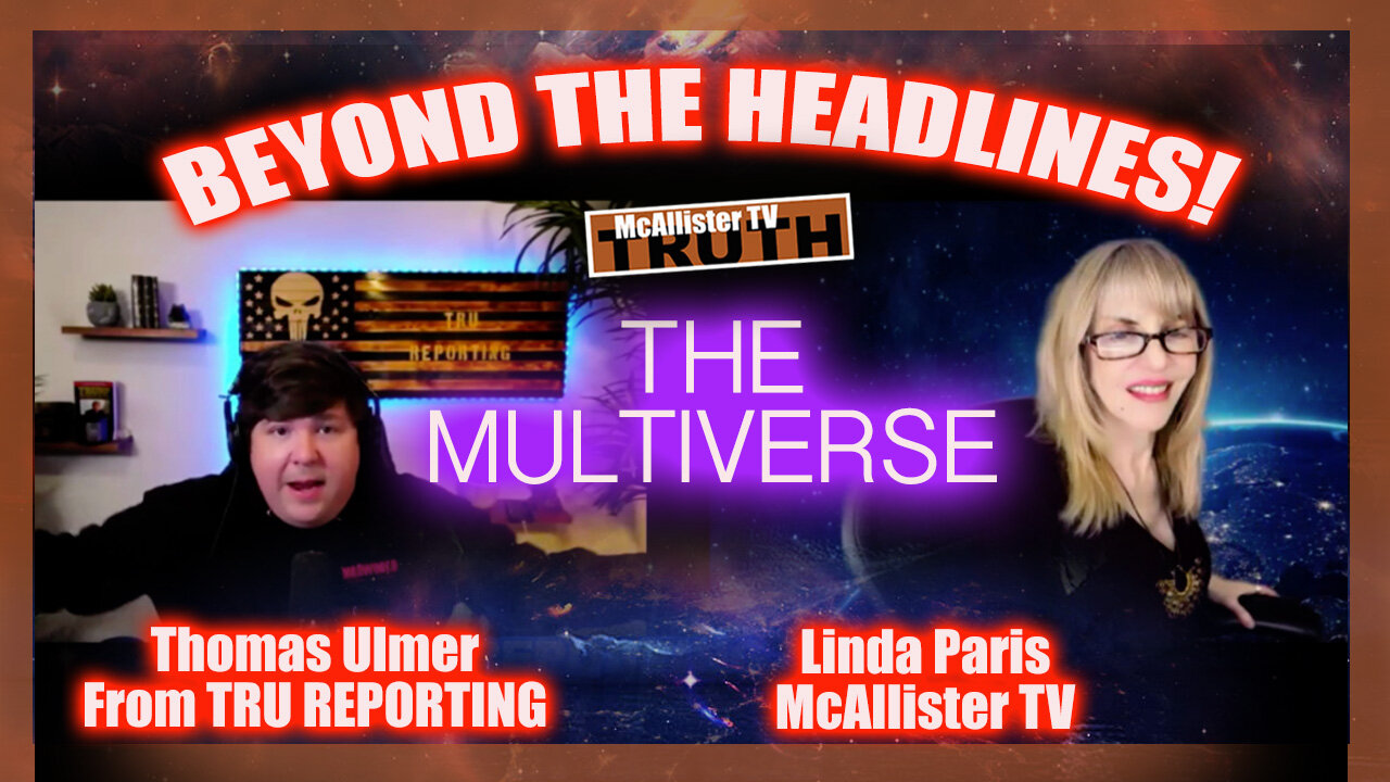 BEYOND THE HEADLINES WITH THOMAS AND LINDA! TONIGHT: THE MULTIVERSE!