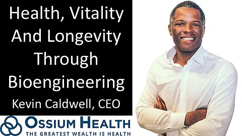 Kevin Caldwell - CEO, Ossium Health - Health, Vitality And Longevity Through Bioengineering