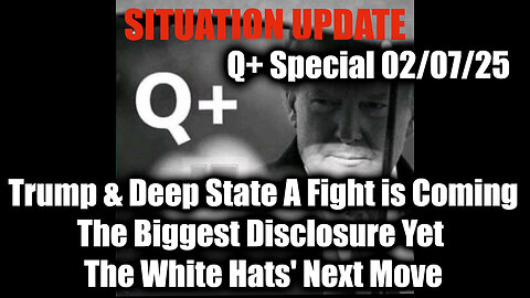 Situation Update 2.7.25 - Trump & Deep State A Fight Is Coming; The White Hats' Next Move