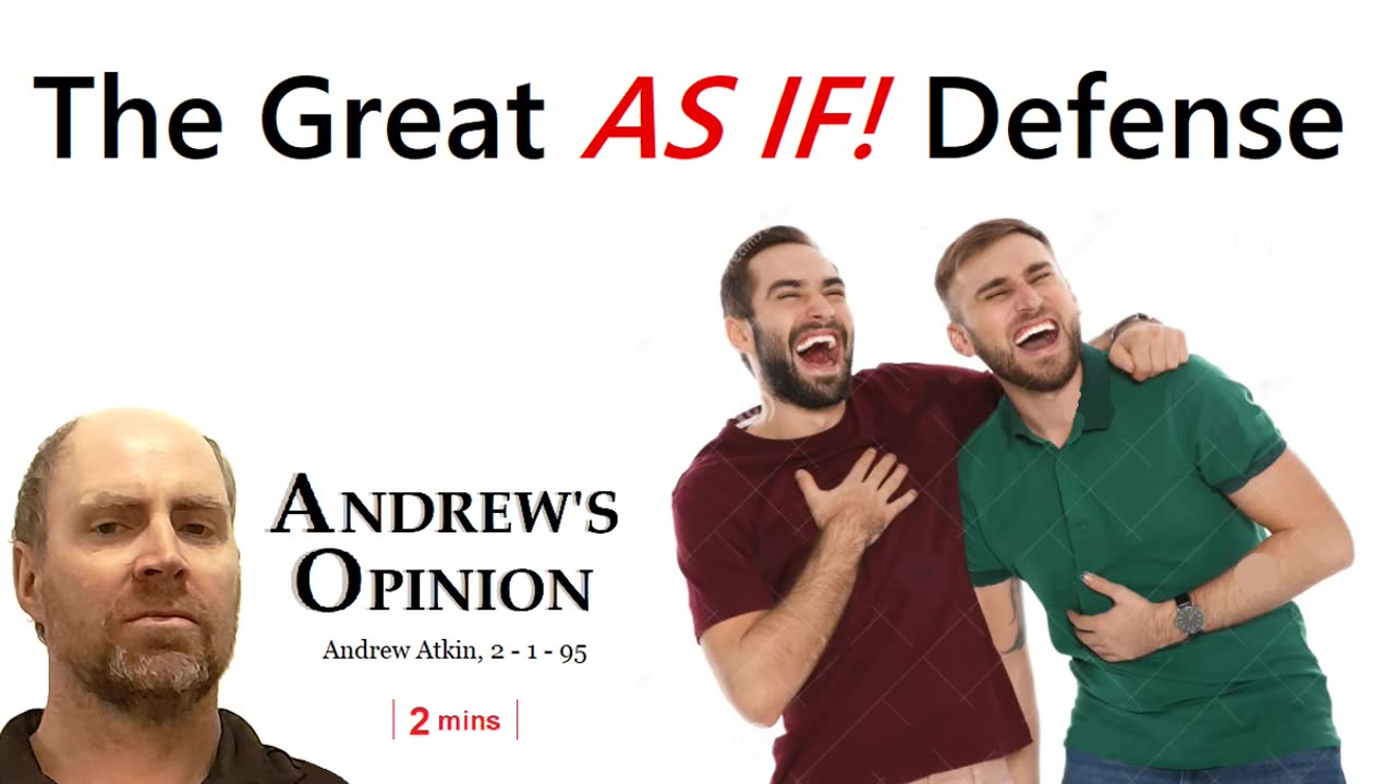 The great 'AS IF' defense