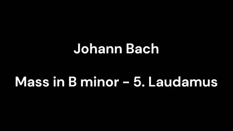 Mass in B minor - 5. Laudamus