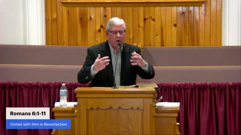 Romans 6:1-11, United with Him in Resurrection, Pastor Larry Meade