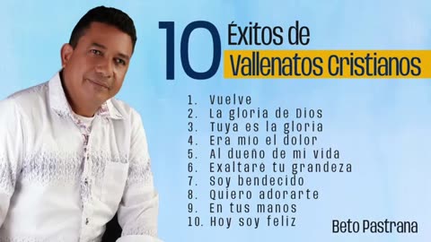 Beto pastrana - 10 Éxitos De Vallenato Cristianos - Álbum Completo.