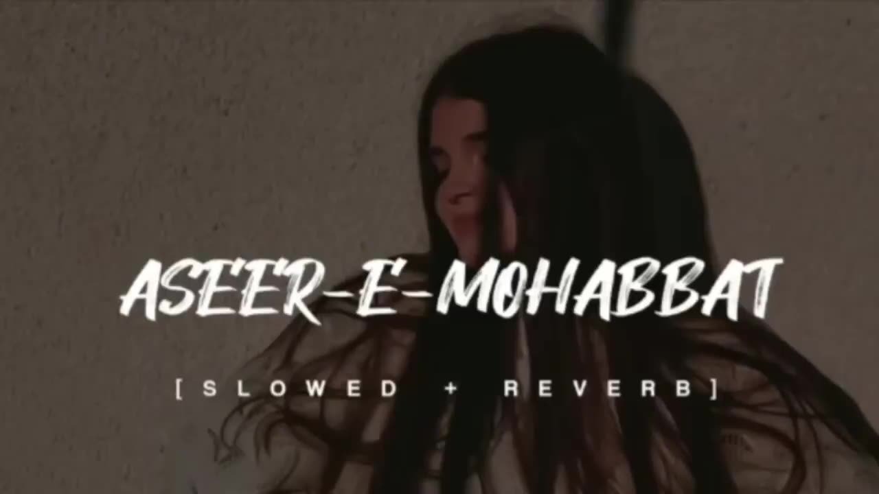 ASEER E MOHABBAT | SONG | SLOWED & REVERB | LOFI LYRICS