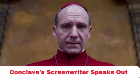 Conclave's Screenwriter Speaks Out