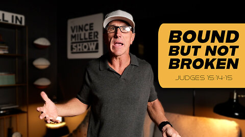 Bound But Not Broken | Judges 15:14-15