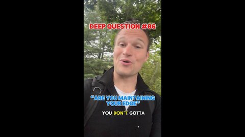 DEEP QUESTION #86 "Are You Maintaining Your Edge?"