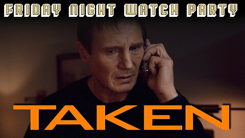 Friday Night Watch Party | Taken (2008) LIVESTREAM BEGINS AT 8 PM EST