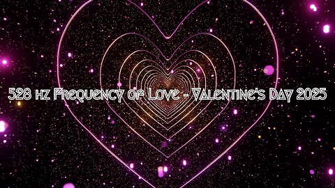 528 hz Frequency of Love - Valentine's Day 2025