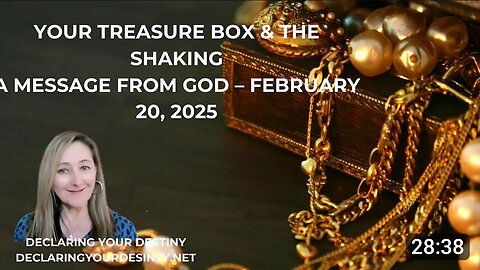 YOUR TREASURE BOX AND THE SHAKING - A MESSAGE FROM GOD - FEBRUARY 20, 2025