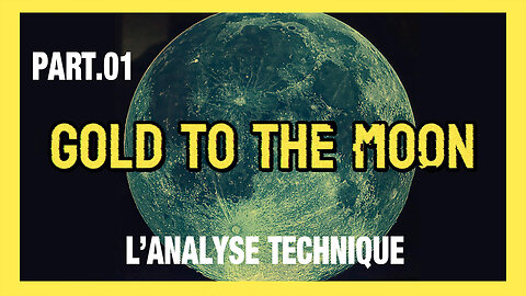 De l'OR vers la LUNE ! "L'Analyse" ... Part.01 (Hd 720)