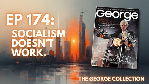EP 174: Socialism Doesn't Work. (Original George Magazine, November 1999)