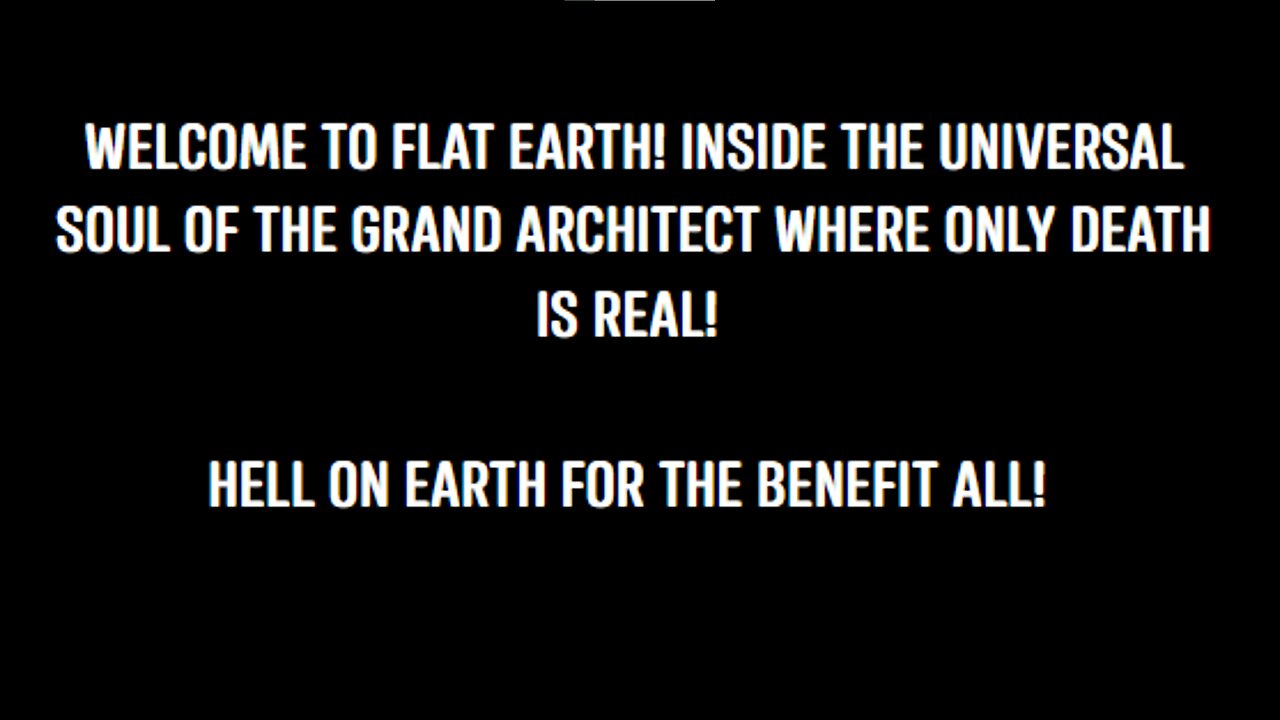 WELCOME TO FLAT EARTH! INSIDE THE UNIVERSAL SOUL OF THE GRAND ARCHITECT WHERE ONLY DEATH IS REAL! - King Street News