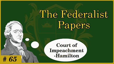 🟢 The Senate should get to try impeachments; separation of powers; senate is trustworthy; Hamilton 🟢
