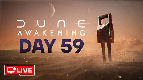 🔴 LIVE - THE DUNES MADE ME DO IT - DUNE AWAKENING DAY 59