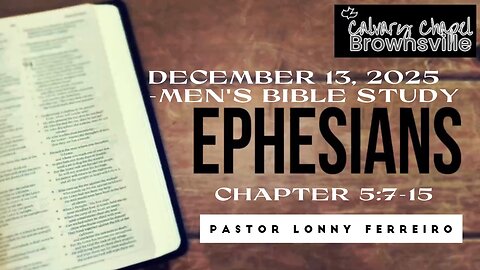 Men's Bible Study December 13, 2025- Pastor Lonny Ferreiro Ephesians 5:7-15