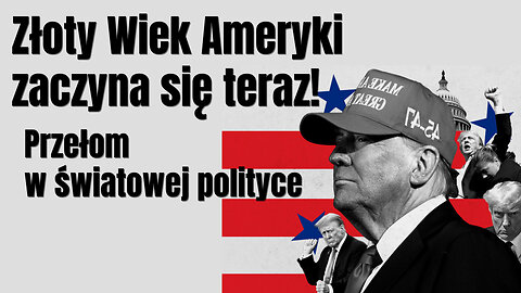 Złoty Wiek Ameryki zaczyna się właśnie teraz. Przełom w światowej polityce