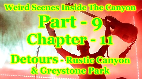 Weird Scenes Inside The Canyon: Part 9 - Chapter 11 - Detours