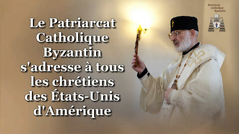 Le Patriarcat Catholique Byzantin s'adresse à tous les chrétiens des États-Unis d'Amérique