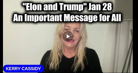 Kerry Cassidy Update "Elon and Trump" Jan 28 > An Important Message For Everyone