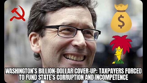 Washington’s Billion-Dollar Cover-Up: Taxpayers Forced to Fund State’s Corruption and Incompetence