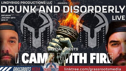 Drunk&Disorderly Live w/ special guests I Came With Fire Podcast