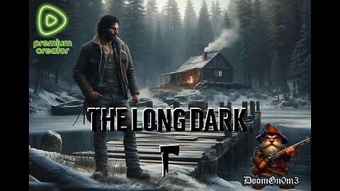 Adventures with DoomGnome: Rumble's #1 -The Long Dark- Streamer- Stalker-BI-Cougar Death-