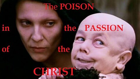 The Poison in the Passion of the Christ