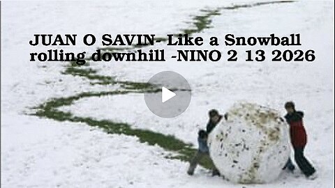 JUAN O SAVIN- Like a Snowball rolling downhill - NINO 2 13 2026