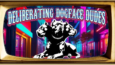 Deliberating Dogface Dudes #28