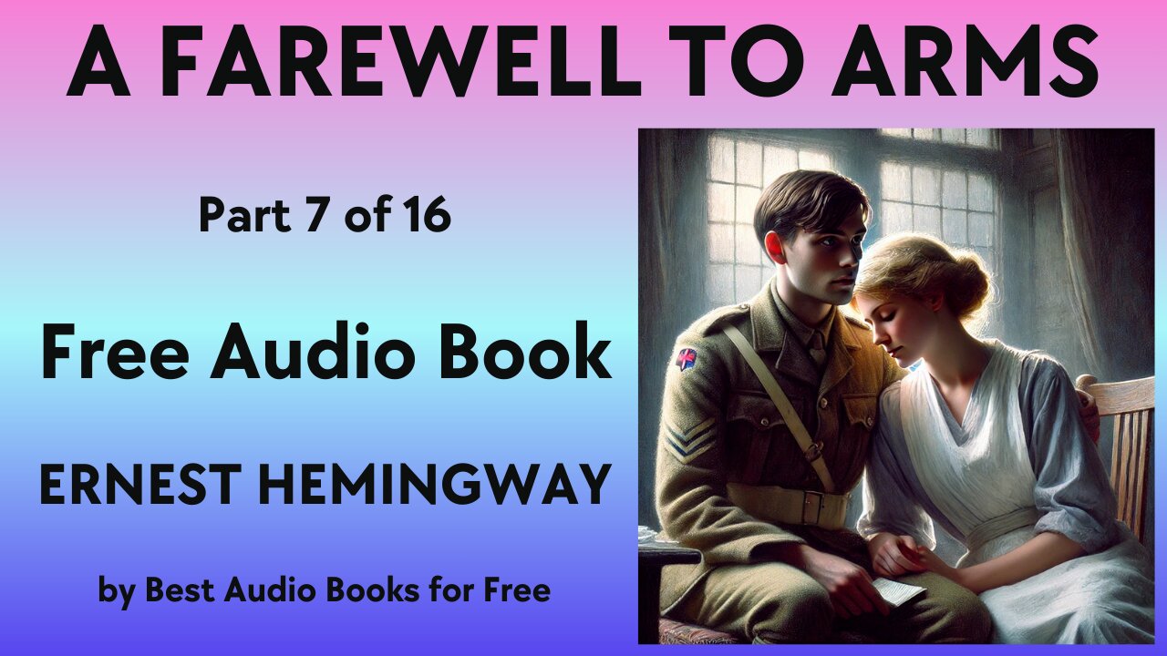 A Farewell to Arms - Part 7 of 16 - by Ernest Hemingway - Best Audio Books for Free